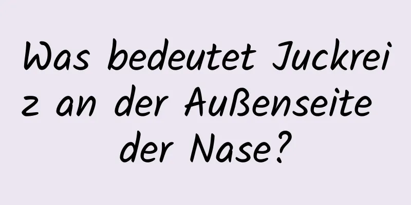 Was bedeutet Juckreiz an der Außenseite der Nase?