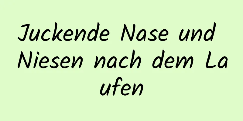 Juckende Nase und Niesen nach dem Laufen