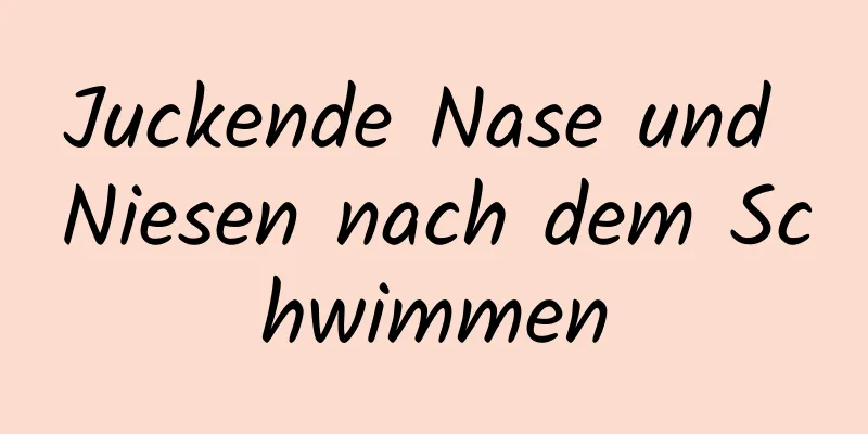 Juckende Nase und Niesen nach dem Schwimmen