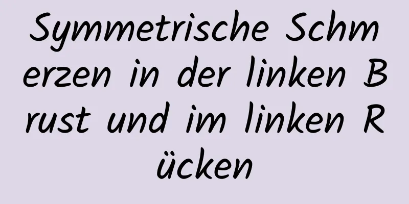 Symmetrische Schmerzen in der linken Brust und im linken Rücken