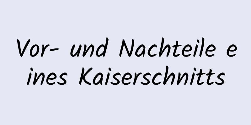 Vor- und Nachteile eines Kaiserschnitts