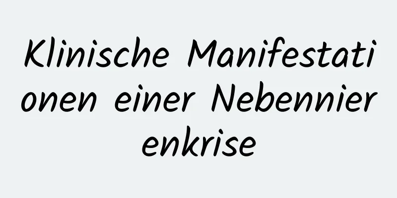 Klinische Manifestationen einer Nebennierenkrise