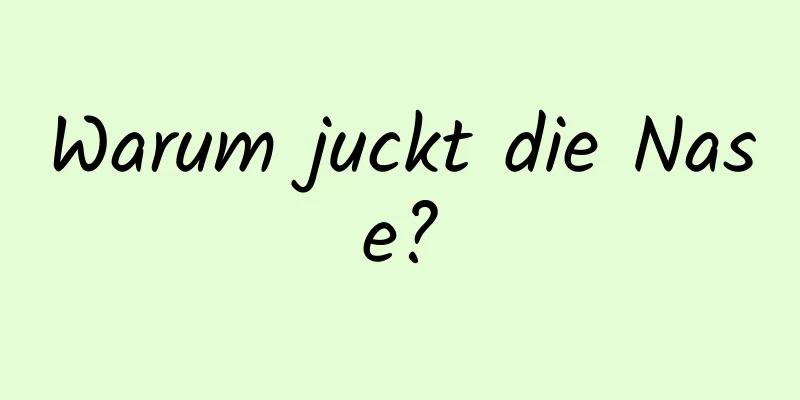 Warum juckt die Nase?