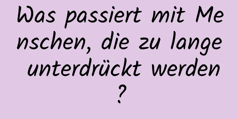 Was passiert mit Menschen, die zu lange unterdrückt werden?