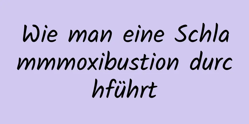 Wie man eine Schlammmoxibustion durchführt