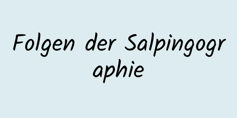 Folgen der Salpingographie