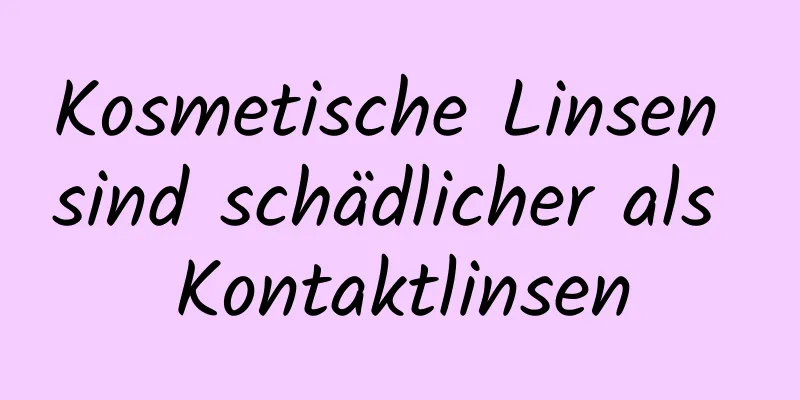 Kosmetische Linsen sind schädlicher als Kontaktlinsen