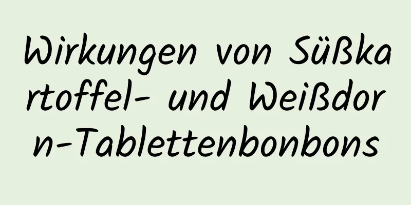 Wirkungen von Süßkartoffel- und Weißdorn-Tablettenbonbons