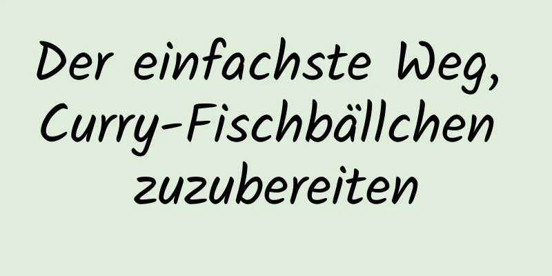 Der einfachste Weg, Curry-Fischbällchen zuzubereiten