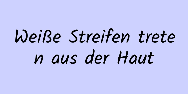 Weiße Streifen treten aus der Haut