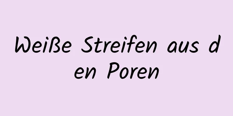 Weiße Streifen aus den Poren