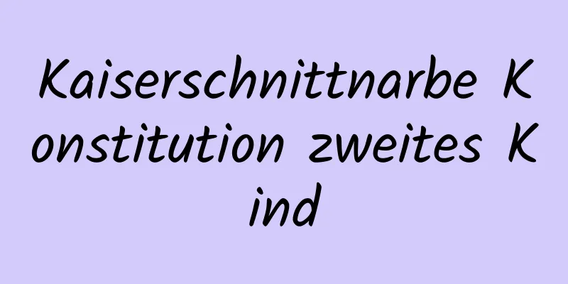 Kaiserschnittnarbe Konstitution zweites Kind