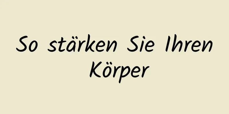 So stärken Sie Ihren Körper