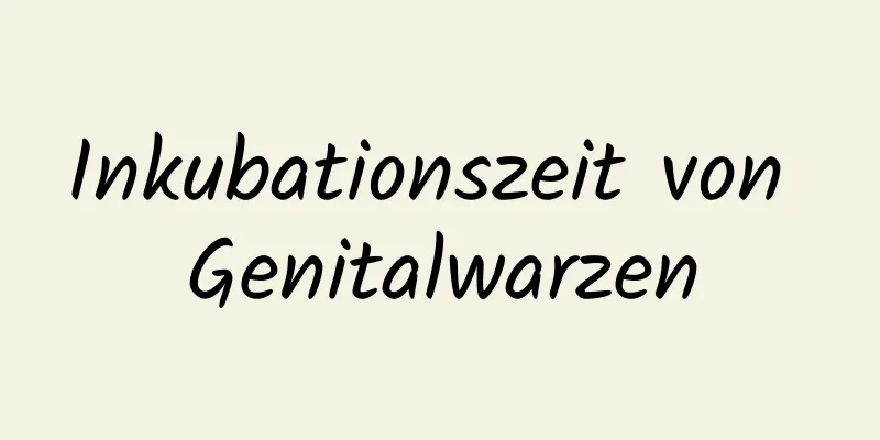 Inkubationszeit von Genitalwarzen