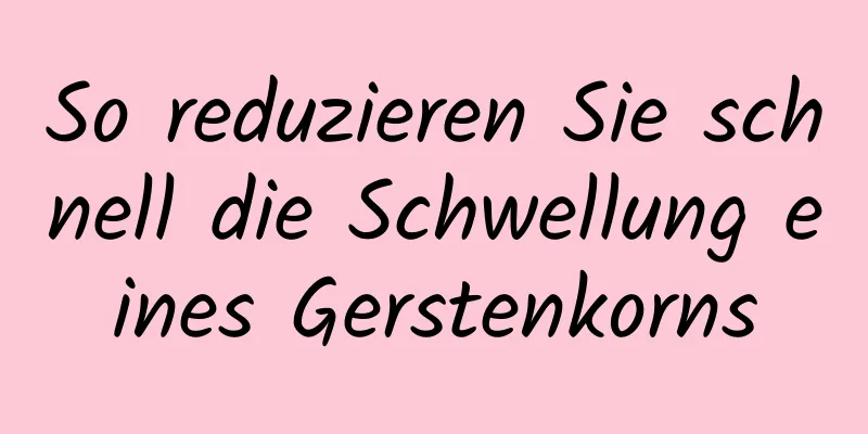 So reduzieren Sie schnell die Schwellung eines Gerstenkorns