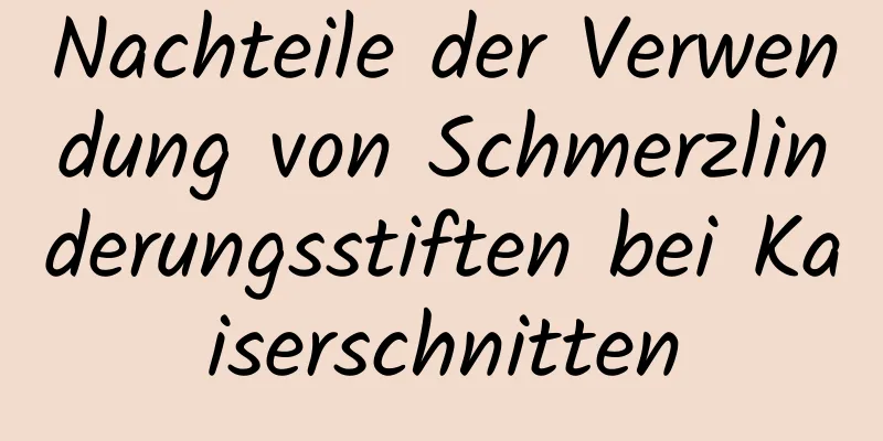 Nachteile der Verwendung von Schmerzlinderungsstiften bei Kaiserschnitten