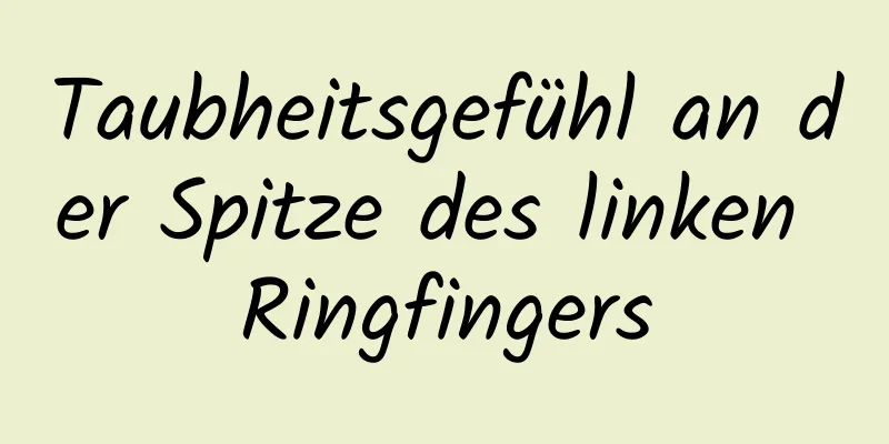 Taubheitsgefühl an der Spitze des linken Ringfingers