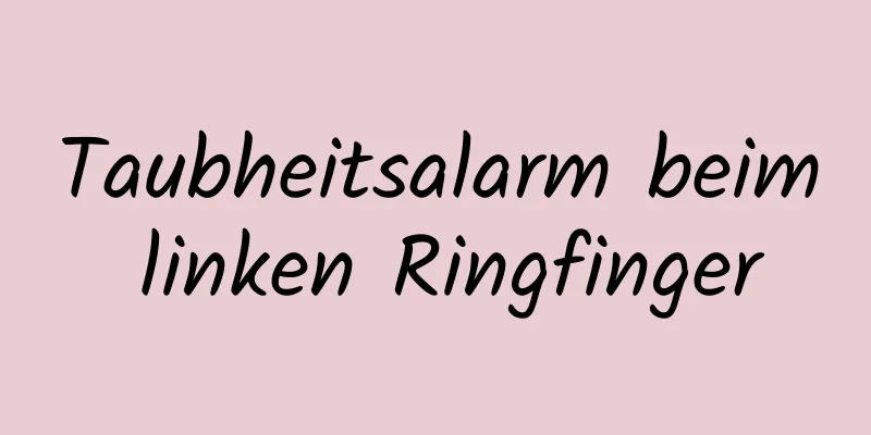 Taubheitsalarm beim linken Ringfinger