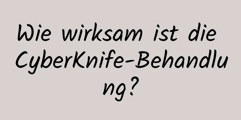 Wie wirksam ist die CyberKnife-Behandlung?