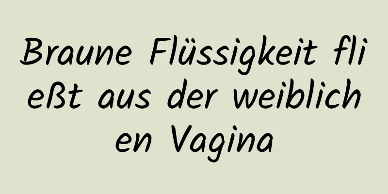 Braune Flüssigkeit fließt aus der weiblichen Vagina