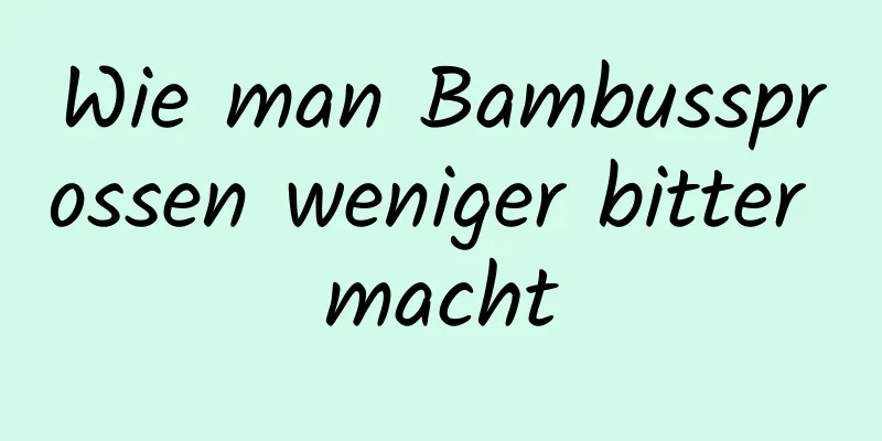 Wie man Bambussprossen weniger bitter macht