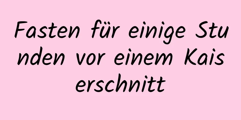 Fasten für einige Stunden vor einem Kaiserschnitt