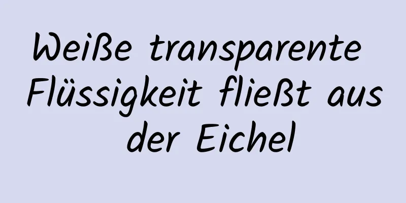 Weiße transparente Flüssigkeit fließt aus der Eichel