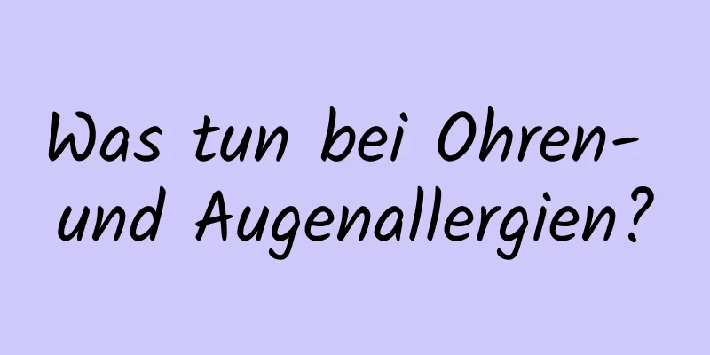 Was tun bei Ohren- und Augenallergien?