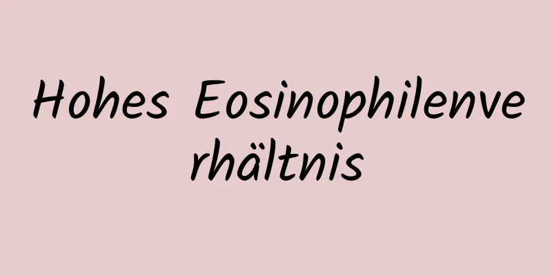 Hohes Eosinophilenverhältnis