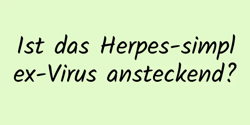 Ist das Herpes-simplex-Virus ansteckend?