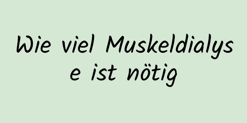 Wie viel Muskeldialyse ist nötig