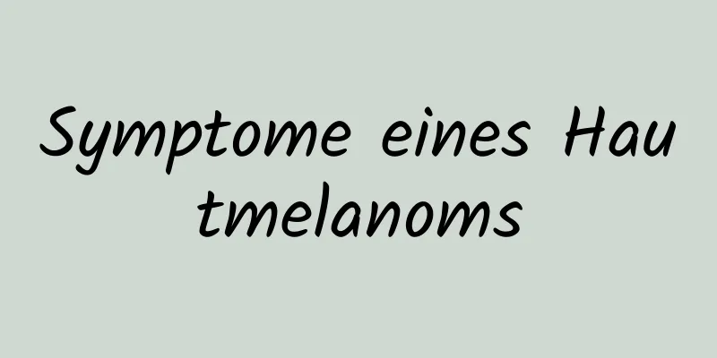 Symptome eines Hautmelanoms