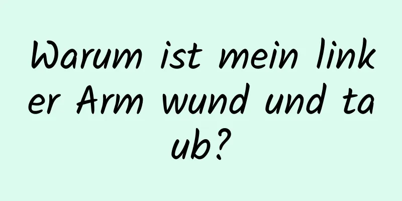 Warum ist mein linker Arm wund und taub?