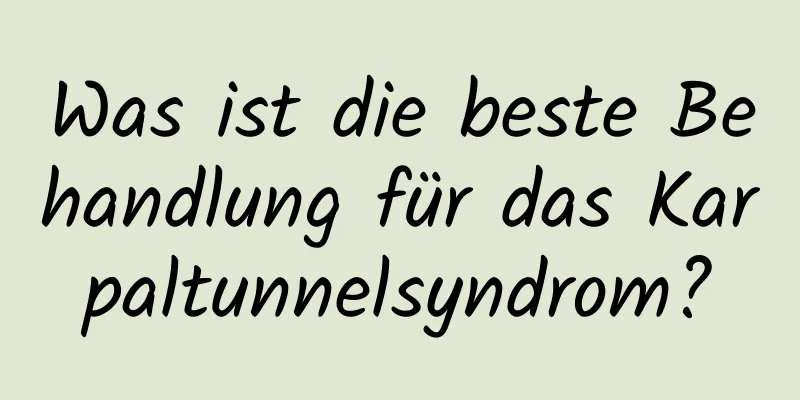 Was ist die beste Behandlung für das Karpaltunnelsyndrom?