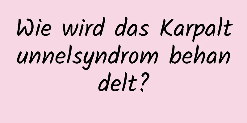 Wie wird das Karpaltunnelsyndrom behandelt?