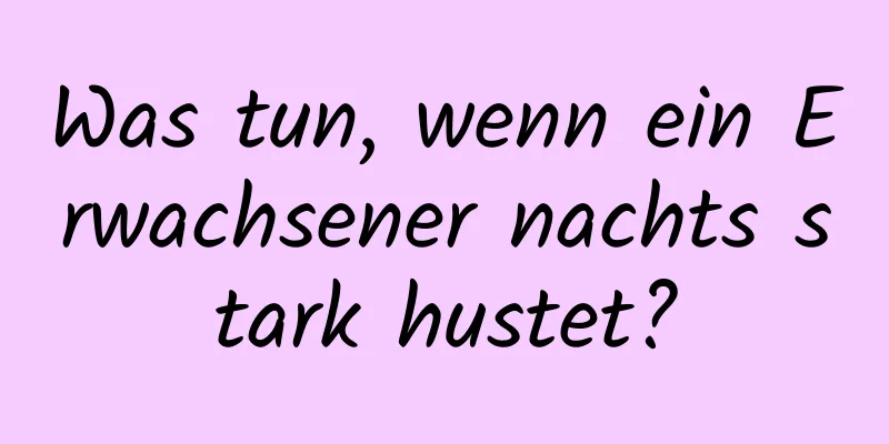 Was tun, wenn ein Erwachsener nachts stark hustet?