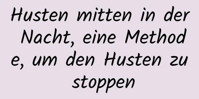 Husten mitten in der Nacht, eine Methode, um den Husten zu stoppen