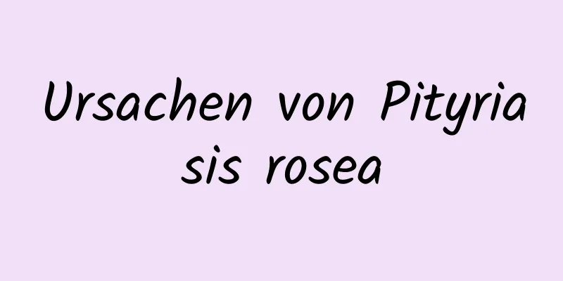 Ursachen von Pityriasis rosea