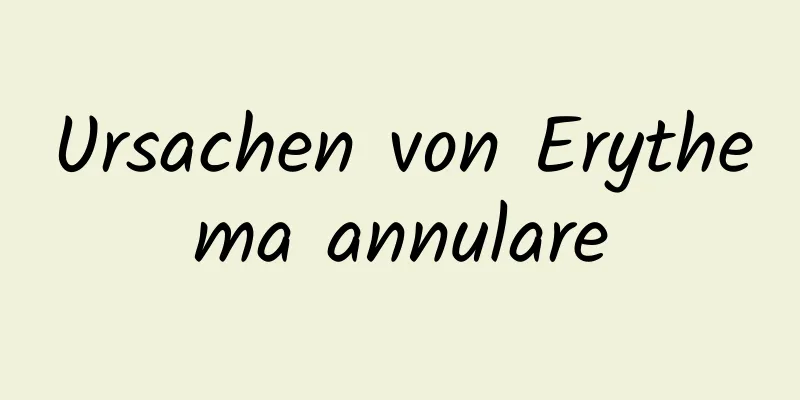 Ursachen von Erythema annulare