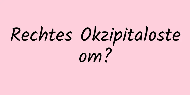 Rechtes Okzipitalosteom?