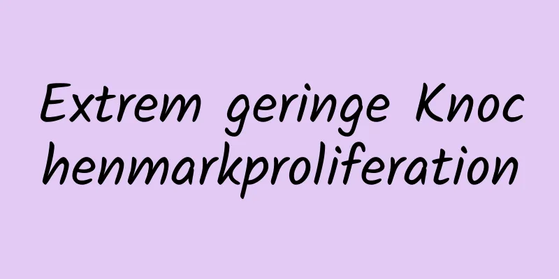 Extrem geringe Knochenmarkproliferation