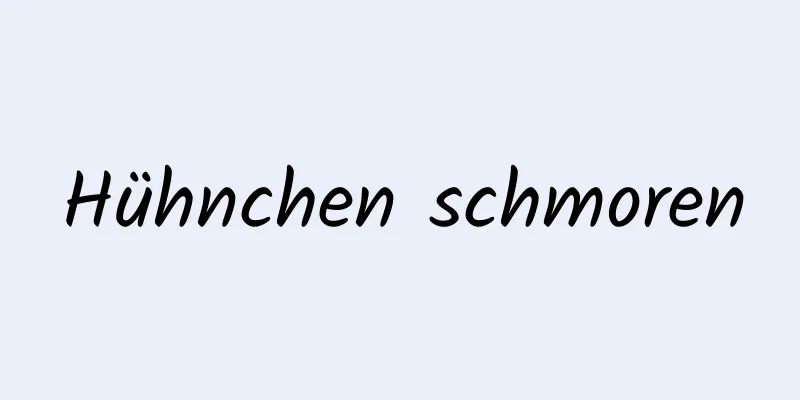 Hühnchen schmoren