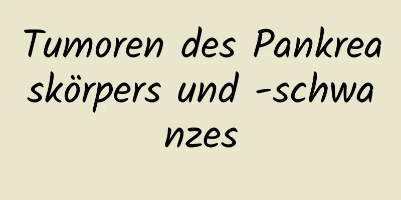 Tumoren des Pankreaskörpers und -schwanzes