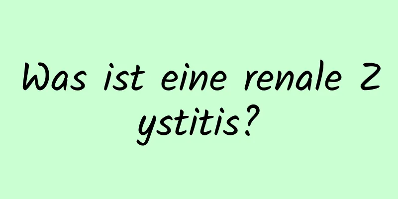 Was ist eine renale Zystitis?