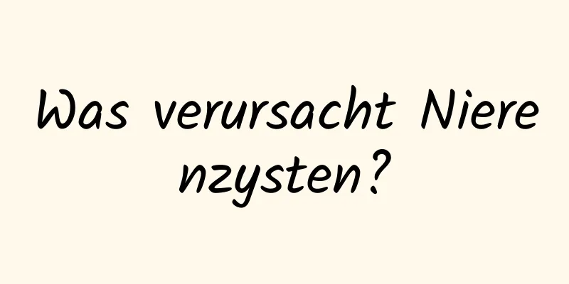 Was verursacht Nierenzysten?