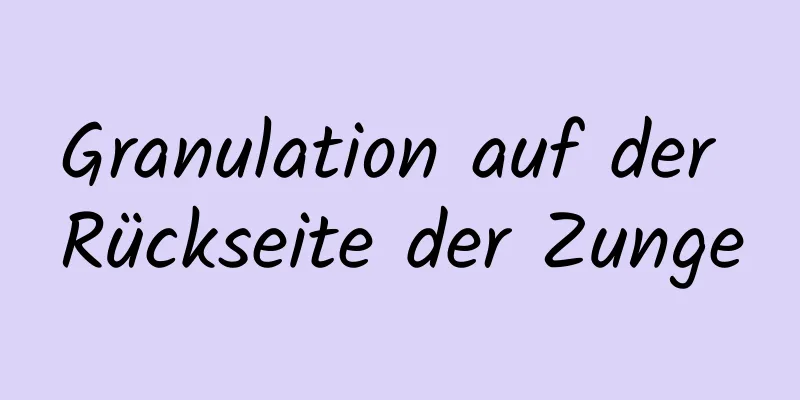 Granulation auf der Rückseite der Zunge