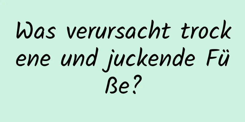 Was verursacht trockene und juckende Füße?