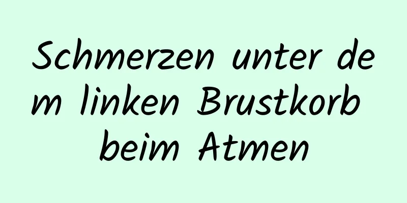 Schmerzen unter dem linken Brustkorb beim Atmen