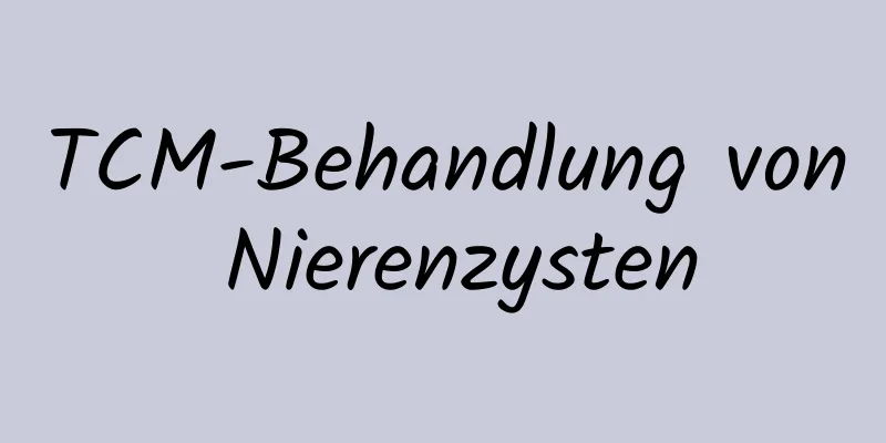 TCM-Behandlung von Nierenzysten