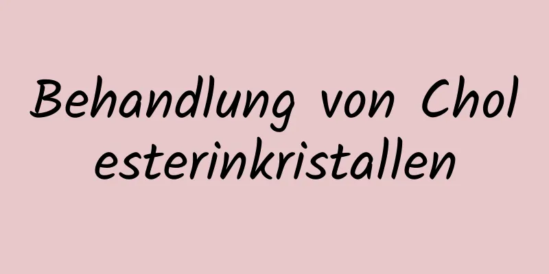 Behandlung von Cholesterinkristallen